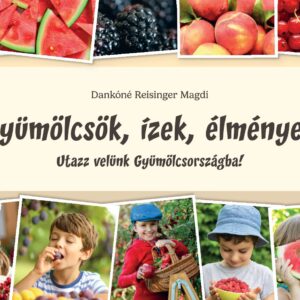 Gyümölcsök, ízek, élmények Utazz velünk Gyümölcsországba!